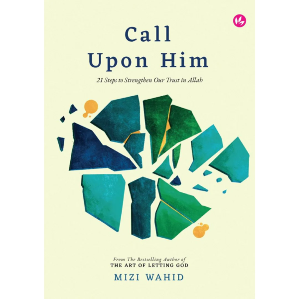 Call Upon Him: 21 Steps to Strengthen Our Trust in Allah