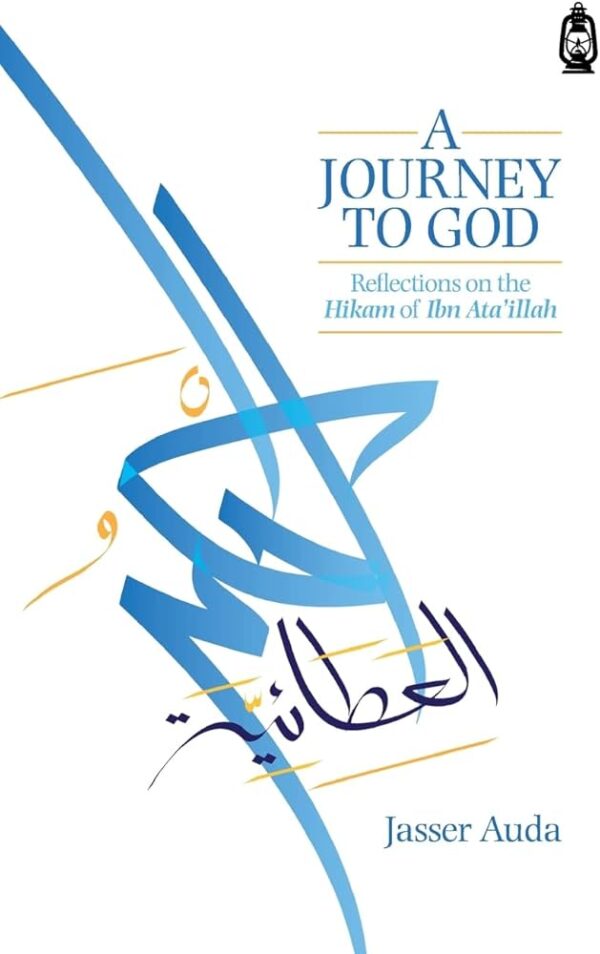 A Journey to God: Reflections on the Hikam of Ibn Ata'illah
