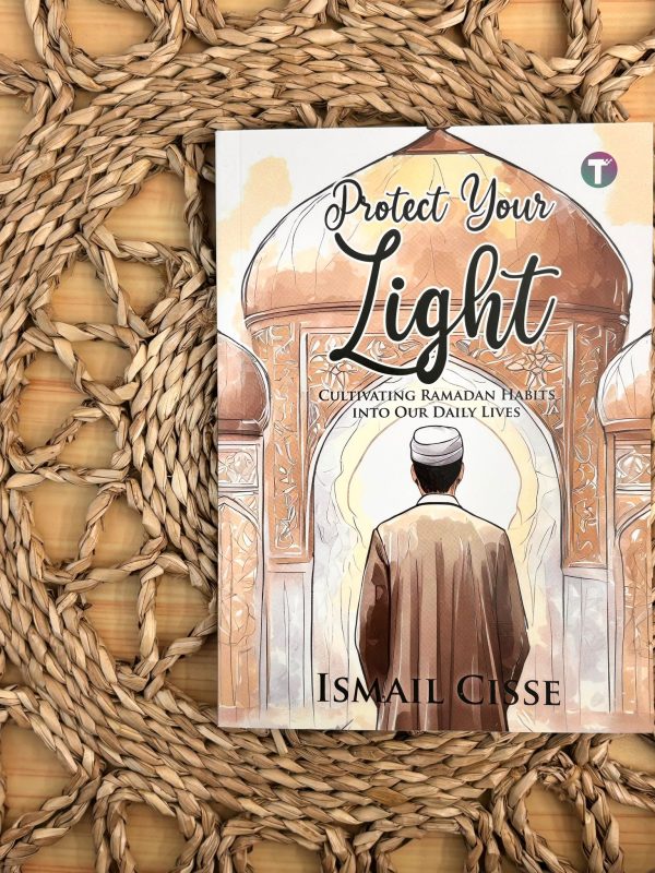 Protect Your Light: Cultivating Ramadan Habits Into Our Daily Lives